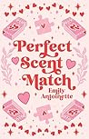 Perfect Scent Match by Emily Antoinette Perfect Scent Match by Emily Antoinette