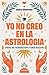 Yo no creo en la astrología...