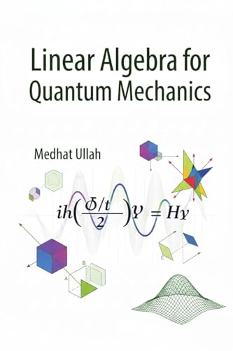 Linear Algebra For Quantum Mechanics (Kindle Edition)