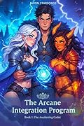 The Arcane Integration Program: Book 1 – The Awakening Cadet: A Mage Academy Light Harem Fantasy Adventure