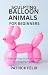 SCULPTING BALLOON ANIMALS FOR BEGINNERS by PATRICK FELIX