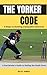 The Yorker Code: 5 Steps to Bowling Unplayable Deliveries