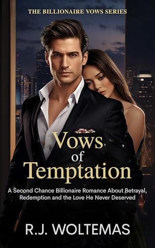Vows of Temptation: A Second Chance Billionaire Romance About Betrayal, Redemption and the Love He Never Deserved (The Billionaire Vows Series)