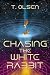 Chasing the White Rabbit by T. Olsen