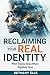 Reclaiming Your REAL Identi...
