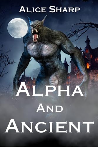 Alpha And Ancient: A Steamy Fated Mates Enemies-to-Lovers MM Romance (The Havenwood Universe Book 3)