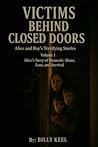 Victims Behind Closed Doors Alice and Roy's Terrifying Stories Volume 1 Alice's Story