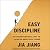 Easy Discipline: An Unconventional Way to Achieve Ambitious Things
