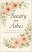 Beauty for Ashes: A 90-Day ...