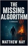 The Missing Algorithm: Learn the mystery behind this technothriller battle against an AI designed to control the future. (The Helix Protocol Trilogy Book 1) The Missing Algorithm: Learn the mystery behind this technothriller battle against an AI designed to control the future. (The Helix Protocol Trilogy Book 1)