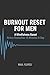 Burnout Reset For Men: A mi...