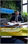 Maîtriser l'art de l'investissement (French Edition)