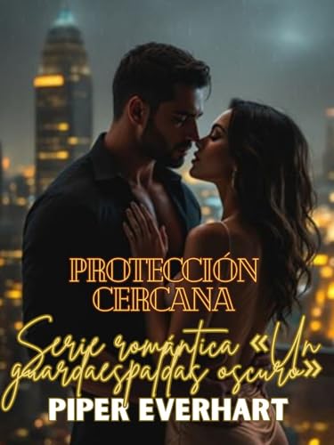 Protección cercana: Libro 1 (Serie romántica «Un guardaespaldas oscuro»): Él está entrenado para protegerla. No para desearla. (Spanish Edition)