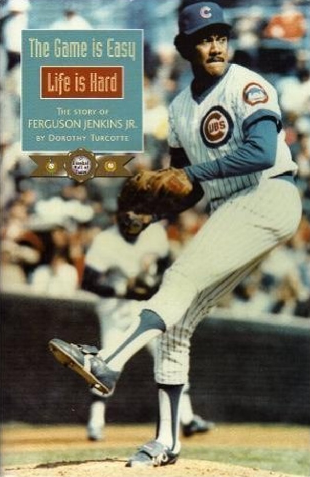 The Game Is Easy -- Life Is Hard: The Story of Ferguson Jenkins, Jr.