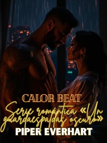 Calor Beat: Trilogía Breaking Protocol, libro 2 (serie romántica A Dark Bodyguard): Su trabajo era proteger. La posesión se convirtió en la consecuencia. ... guardaespaldas oscuro») (Spanish Edition)