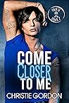 Come Closer to Me by Christie Gordon
