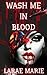 Wash Me In Blood by Larae Marie Wash Me In Blood by Larae Marie