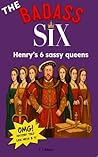 The Badass Six: Henry's 6 sassy queens (Badass Sistas!)