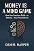 Money Is a Mind Game: How Y...