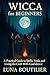 Wicca for Beginners: A Prac...