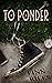 To Ponder by Finn Riles To Ponder by Finn Riles