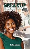Breakup: A Sweet Chocolate Romance Title (A Female POV Romance Novel, Sweet-With-Heat Rom Com)