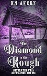 The Diamond in the Rough by K.M. Avery
