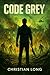 Code Grey (What Remains Book 1)