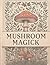 Mushroom Magick: A Botanica...