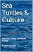 Sea Turtles & Culture by Andrew Bogdan