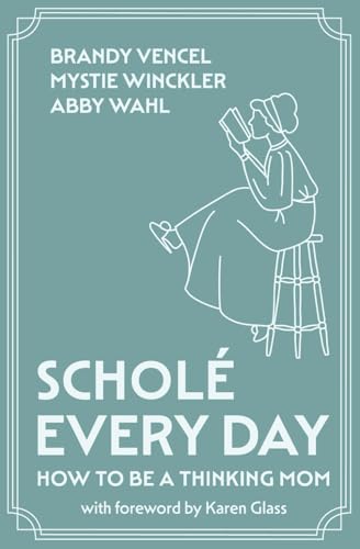 Scholé Every Day: How to Be a Thinking Mom (Paperback)