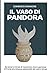 Il Vaso di Pandora: Sul dovere morale di mantenere viva la speranza di fronte alle minacce esistenziali del nostro tempo (Italian Edition)