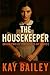 The Housekeeper by Kay Bailey