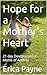 Hope for a Mother's Heart by Erica Payne