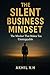 The Silent Business Mindset...