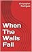 When The Walls Fall by Christopher Rodriguez
