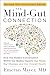 The Mind-Gut Connection (10th Anniversary Edition): How the Hidden Conversation Within Our Bodies Impacts Our Mood, Our Choices, and Our Overall Health