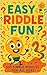 Easy Riddle Fun: 100 Simple...