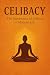 Celibacy (Brahmacharya): The Importance of Celibacy in Modern Life