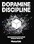 Dopamine Discipline: How to...