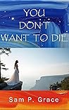 YOU DON’T WANT TO DIE: Life Renews in the Depths of Despair