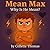 Mean Max: Why Is He Mean?