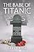 The Babe of Titanic