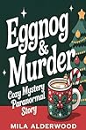 Eggnog & Murder: A Christmas Paranormal Cozy Mystery with a Magical Holiday Whodunit with Recipes, a Lie-Detecting Rabbit, and a Small-Town Sleuth