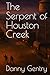 The Serpent of Houston Creek