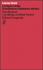 La lingua rubata: Di letteratura, Palestina e silenzio: Una riflessione e un dialogo con Maria Nadotti