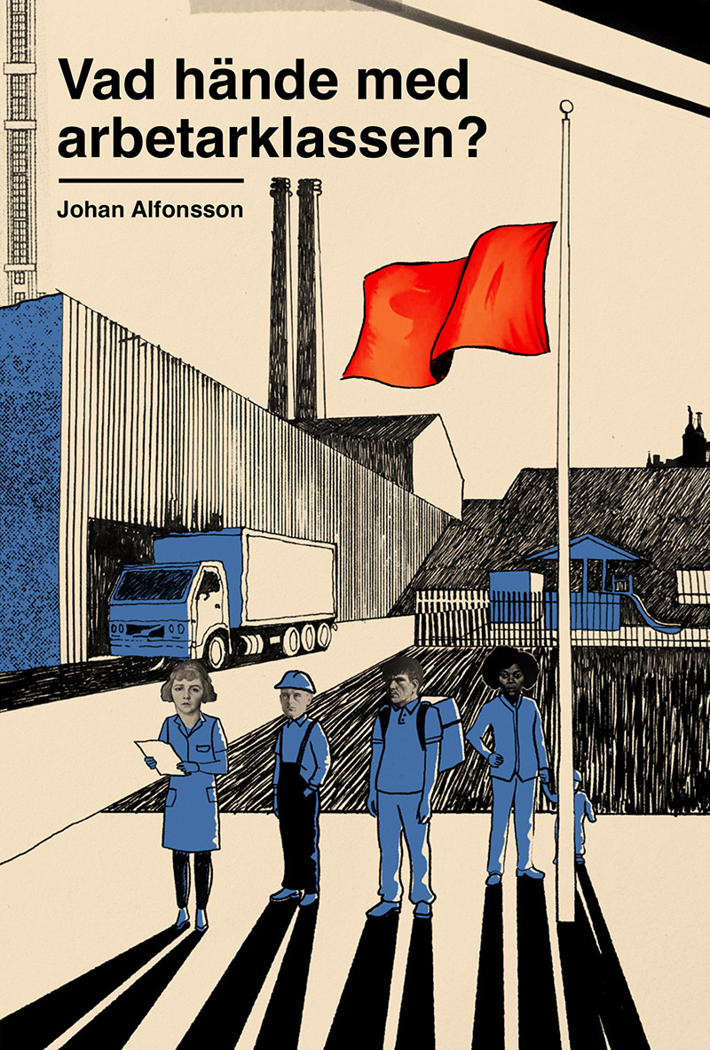 Vad hände med arbetarklassen? om svek, makt och ojämlikhet i Sverige (Paperback)