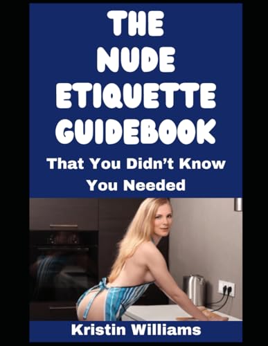 The Nude Etiquette Guidebook…: …That I Wish Someone Gave Me! (The Naked Rebel)