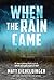 When the Rain Came by Matthew Eicheldinger