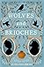 Wolves and Brioches by Alysa Salzberg